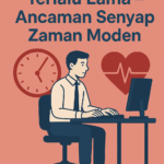 Bahaya Duduk Terlalu Lama: Ancaman Senyap Zaman Moden