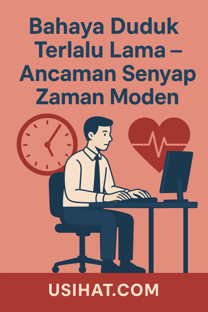 Bahaya Duduk Terlalu Lama: Ancaman Senyap Zaman Moden