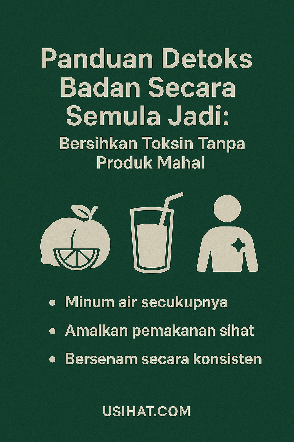 Panduan Detoks Badan Secara Semula Jadi: Bersihkan Toksin Tanpa Produk Mahal
